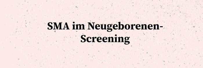 Beige gesprengelter Hintergrund mit Schriftzug „SMA im Neugeborenen-Screening"